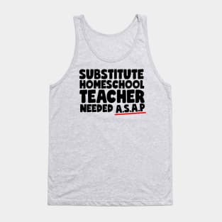 Substitute Homeschool Teacher Needed ASAP Funny Tank Top